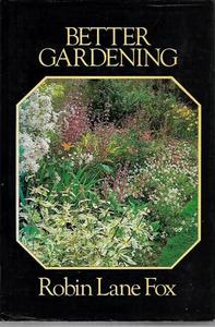 Gardening: Better Gardening by Robin Lane Fox