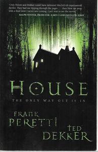 Horror: House: The Only Way Out Is In by Ted Dekker and Frank E. Peretti