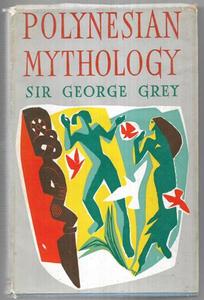 Maori: Polynesian Mythology: & Ancient Traditional History Of The Maori by George Grey