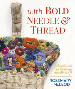 Hobby Crafts: With Bold Needle And Thread: Adventures In Vintage Needlecraft by Rosemary McLeod