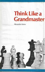 Hobby Crafts: Think Like A Grandmaster by Alexander Kotov