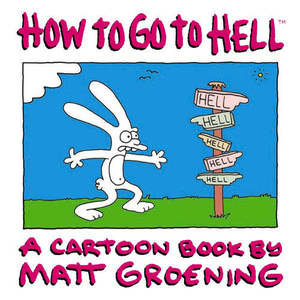Humour: How To Go To Hell: A Cartoon Book By Matt Groening by Matt Groening