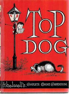 Humour: Top Dog : Thelwell's Complete Canine Compendium by Norman Thelwell
