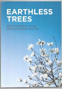 Earthless Trees: Short Stories By Young Refugees in New Zealand by Pauline Franc&hellip;