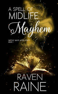 New Zealand Fiction: A Spell Of Midlife Mayhem  (Witchy Ways After Forty - Book 1) by Raven Raine