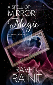 New Zealand Fiction: A Spell Of Mirror Magic (Witchy Ways After Forty - Book 2) by Raven Raine