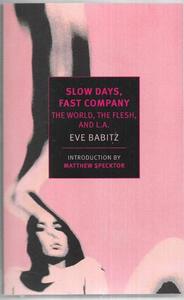 Fiction: Slow Days, Fast Company The World, The Flesh, And L.A by Eve Babitz