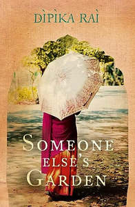 Fiction: Someone Else's Garden by Dipika Rai