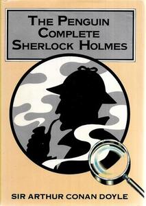 Classics: The Penguin Complete Sherlock Holmes by Sir Arthur Conan Doyle