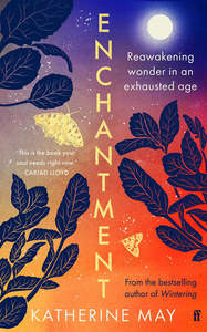 Life Cycle: Enchantment: Awakening Wonder In An Anxious Age by Katherine May