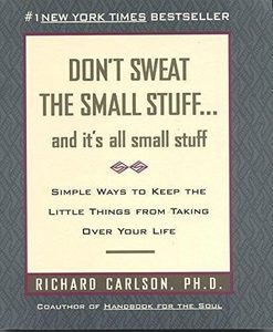 Don't Sweat The Small Stuff-- And It's All Small Stuff by Richard Carlson