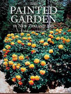 Nz Art: The Painted Garden In New Zealand Art by Christopher Johnstone