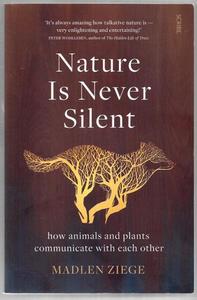 Nature Is Never Silent How Animals And Plants Communicate With Each Other by Madlen Ziege