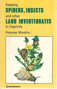Animals: Keeping Spiders, Insects And Other Land Invertebrates In Captivity by Frances Murphy