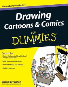 Art: Drawing Cartoons And Comics For Dummies by Brian Fairrington