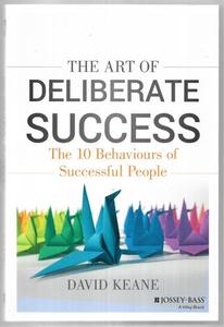 Business: The Art of Deliberate Success: Transform Your Professional And Personal Life by David Keane