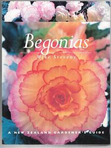 Gardening: Begonias: A New Zealand Gardener's Guide by Mike Stevens