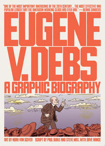 Graphic Novels: Eugene V. Debs A Graphic Biography by Paul Buhle and Steve Max