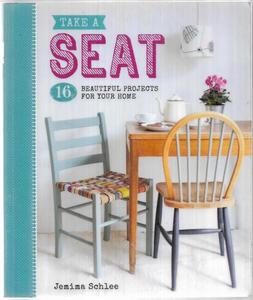 Take A Seat - 16 Beautiful Projects For Your Home by Jemima Schlee