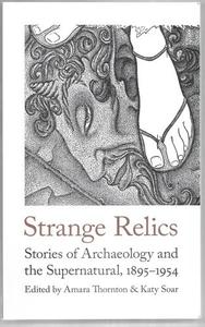 Horror: Strange Relics Stories Of Archaeology And The Supernatural, 1895-1954 by Katy Soar and Amara Thornton