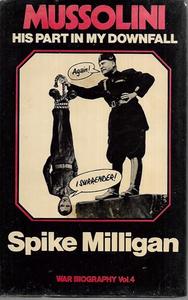 Mussolini: His Part In My Downfall by Milligan, Spike