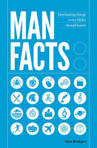 Man Facts: Fascinating Things Every Bloke Should Know by Dan Bridges
