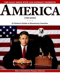 Humour: America (The Book) : A Citizen's Guide To Democracy Inaction by David Javerbaum and Ben Karlin and Jon Stewart
