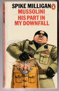 Mussolini: His Part in My Downfall by Spike Milligan