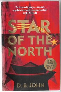 Mysteries: Star Of The North: An Explosive Thriller Set In North Korea by D. B. John