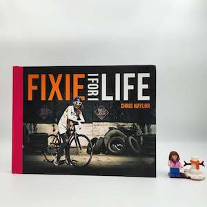 Non Fiction: Fixie For Life: Urban Fixed-Gear Style and Culture - Chris Naylor