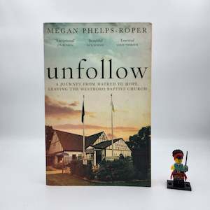 Unfollow: A Journey from Hatred to Hope - Megan Phelps-Roper