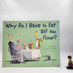 6 7 Year Old Childrens Books: Why Do I Have to Eat Off the Floor? - Chris Hornsey, Gwyn Perkins