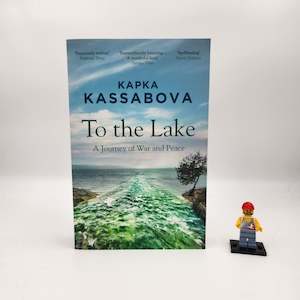 Autobiography And Biography: To the Lake: A Journey of War and Peace - Kapka Kassabova