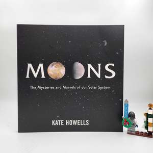 Moons: The Mysteries and Marvels of Our Solar System - Kate Howells
