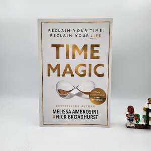 Business: Time Magic: Reclaim Your Time, Reclaim Your Life - Melissa Ambrosini, Nick Broadhurst