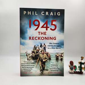 Autobiography And Biography: 1945: The Reckoning: War, Empire and the Struggle for a New World - Phil Craig