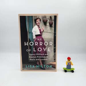 The Horror of Love: Nancy Mitford and Gaston Palewski in Paris and London - Lisa Hilton