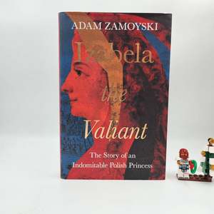 War: Izabela the Valiant: The Story of an Indomitable Polish Princess - Adam Zamoyski