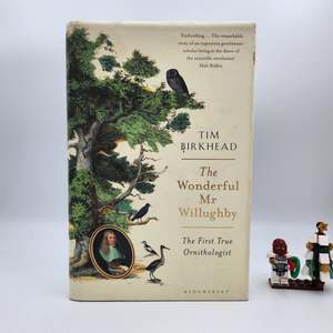 The Wonderful Mr Willughby: The First True Ornithologist - Tim Birkhead