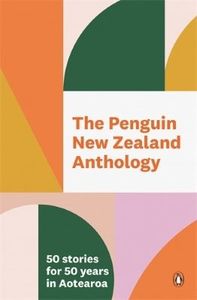 Penguin New Zealand Anthology: 50 Stories for 50 Years in Aotearoa