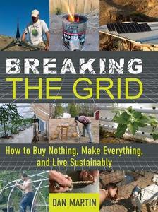 Architecture Home and Garden: Breaking the Grid: How to Nothing, Make Everything, and Live Sustainably