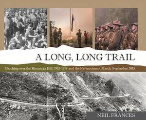 A Long Long Trail: Marching Over the Rimutaka Hill 1915-1918 and the Re-enactmen&hellip;