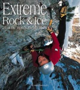 Extreme Rock and Ice 25 of the World’s Great Climbs