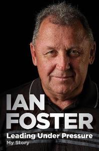 Leading Under Pressure: The inside story of Ian Foster’s All Blacks