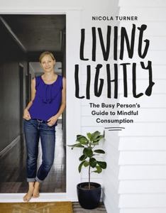 Living Lightly: the Busy Person’s Guide to Mindful Consumption