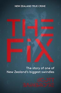 The Fix: The Story of one of New Zealand’s Biggest Swindles
