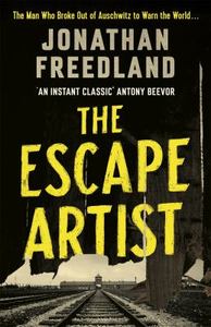 Escape Artist The Man Who Broke Out of Auschwitz to Warn the World