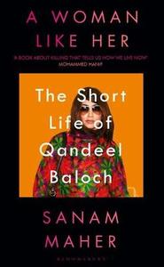 A Woman Like Her the Short Life of Qandeel Baloch