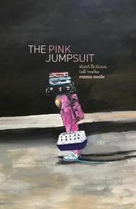 Pink Jumpsuit: Short fictions, tall truths