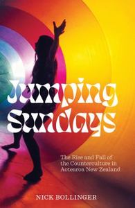 Jumping Sundays The Rise and Fall of the Counterculture in Aotearoa New Zealand